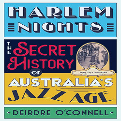 Harlem Nights: The Secret History of Australia's Jazz Age: O'Connell,  Deirdre: 9780522877649: Amazon.com: Books